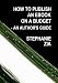 How To Publish An Ebook On A Budget - An Author's Guide To The Free Yet Professional Way To Get Your Writing Selling On Amazon Kindle, Smashwords, iBooks, NOOK and More