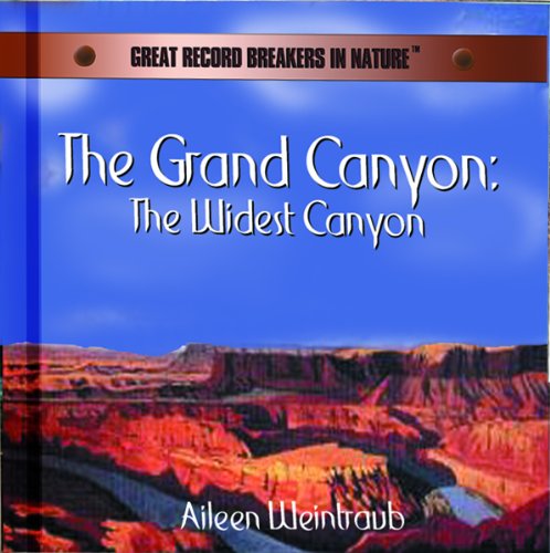The Grand Canyon: The Widest Canyon (Great Record Breakers in Nature)