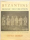 Byzantine mosaic decoration : aspects of monumental art in Byzantium