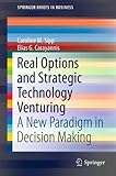 Real options and strategic technology venturing : a new paradigm in decision making