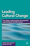 Leading Cultural Change : The Theory and Practice of Successful Organizational Transformation