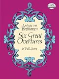 Beethoven Six Great Overtures (Full Score) Orch (Dover Music Scores)
