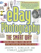 eBay Photography the Smart Way: Creating Great Product Pictures that Will Attract Higher Bids and Sell Your Items Faster