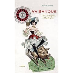 Va Banque. �ber Gl�cksspieler und Spielergl�ck
