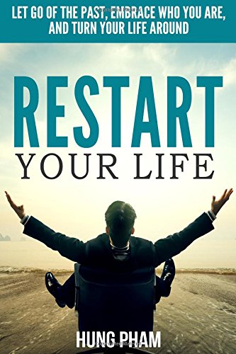 restart your life let go of the past embrace who you are and turn your life around