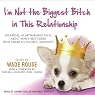 I'm Not the Biggest Bitch in This Relationship: Hilarious, Heartwarming Tales About Man's Best Friend from America's Favorite Humorists