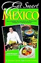 Eat Smart in Mexico: How to Decipher the Menu, Know the Market Foods & Embark on a Tasting Adventure (Eat Smart in Mexico)