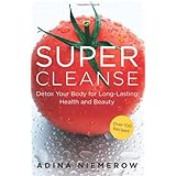 Super Cleanse: Detox Your Body for Long-Lasting Health and Beauty