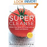 Super Cleanse: Detox Your Body for Long Lasting Health and Beauty