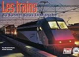 Les trains du tunnel sous la Manche : le matériel roulant du tunnel sous la Manche et le système Eurotunnel