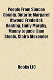 People from Simcoe County, Ontario: Margaret Atwood, Frederick Banting, William Mulock, Emily Murphy, Manny Legace, Sam Steele, Bob Pulford: Margaret ... Jiggs McDonald, Jim Wilson, Ambrose Small