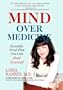 Mind Over Medicine: Scientific Proof That You Can Heal Yourself