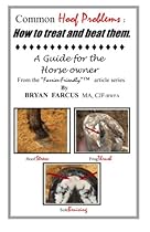Common Hoof Problems, how to treat & beat them: A guide for the horse owner. Common Hoof Problems, how to treat & beat them: A guide for the horse owner.