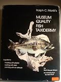 Ralph C. Morrill's Museum Quality Fish Taxidermy: A Guide to ; Molding With Plaster, Casting With Resin, Painting With an Airbrush
