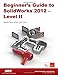 Beginner's Guide to SolidWorks 2012 - Level II