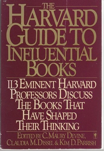 The Harvard Guide to Influential Books: 113 Distinguished Harvard Professors Discuss the Books That Have Helped to Shape Their Thinking