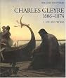 Charles Gleyre, 1806-1874: Life and Works and Catalogue Raisonne (Catalogues Raisonnes of Swiss Artists)