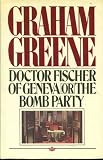 Doctor Fischer of Geneva or the Bomb Party: Or, the Bomb Party