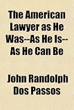 The American Lawyer, as He Was--As He Is--As He Can Be