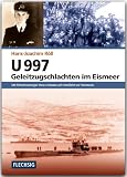 Produkt-Bild: U 997 - Geleitzugschlachten im Eismeer: Mit Ritterkreuztr&auml;ger Hans Lehmann auf Feindfahrt vor Murmansk