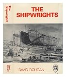 The shipwrights : the history of the Shipconstructors' and Shipwrights' Association, 1882-1963
