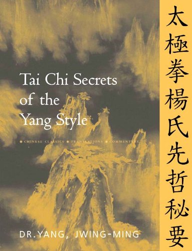Tai Chi Secrets of the Yang Style: Chinese Classics, Translations, Commentary