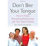 Don't Bite Your Tongue: How to Foster Rewarding Relationships with your Adult Children