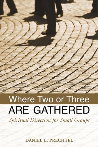 Where Two or Three Are Gathered: Spiritual Direction for Small Groups