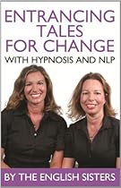 En-Trancing Tales for Change with Nlp and Hypnosis by the English Sisters En-Trancing Tales for Change with Nlp and Hypnosis by the English Sisters