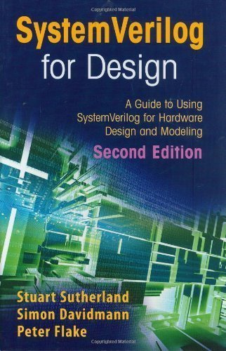 SystemVerilog for Design Second Edition: A Guide to Using SystemVerilog for Hardware Design and Modeling 2nd (second) Edition by Sutherland, Stuart, Davidmann, Simon, Flake, Peter published by Springer (2006)