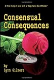 Consensual Consequences: A True Story of Life with a Registered Sex Offender