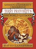The unseen university challenge : Terry Pratchett's Discworld quizbook