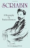 Scriabin, a Biography: Second, Revised Edition (Dover Books on Music)