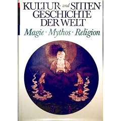 Magie. Mythos. Religion. (= Kultur- und Sittengeschichte der Welt).