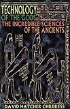Technology of the Gods: The Incredible Sciences of the Ancients