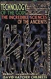 Technology of the Gods: The Incredible Sciences of the Ancients