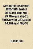 Soviet Fighter Aircraft 1970-1979: Sukhoi Su-27, Mikoyan MIG-29, Mikoyan MIG-31, Yakovlev Yak-38, Sukhoi T-4, Mikoyan MIG-33-