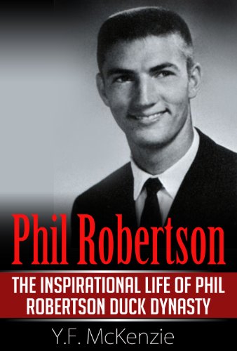 Phil Robertson: The inspirational life of Phil Robertson Duck Dynasty