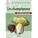 Les champignons : Bien d�buter en mycologie