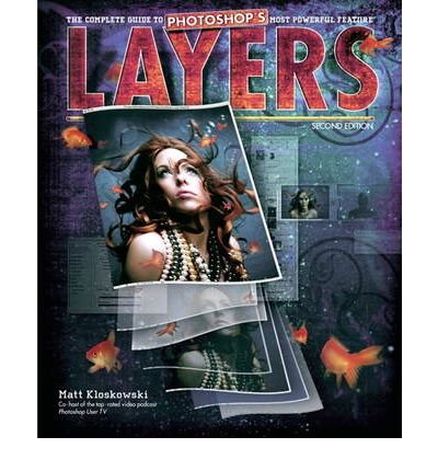 [(Layers: The Complete Guide to Photoshop's Most Powerful Feature )] [Author: Matt Kloskowski] [Oct-2010]
