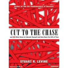 Cut to the Chase: And 99 Other Rules to Liberate Yourself and Gain Back the Gift of Time