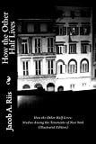 How the Other Half Lives: Studies Among the Tenements of New York (Illustrated Edition)