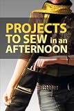 Projects To Sew In An Afternoon