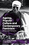 Ageing, popular culture and contemporary feminism : Harleys and hormones