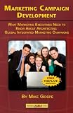Marketing Campaign Development: What Marketing Executives Need to Know About Architecting Global Integrated Marketing Campaigns