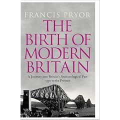 The Birth of Modern Britain: A Journey into Britain's Archaeological Past: 1550 to the Present
