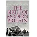 The Birth of Modern Britain: A Journey into Britain's Archaeological Past: 1550 to the Present