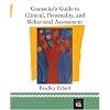 Counselor's Guide to Clinical, Personality, And Behavioral Assessment