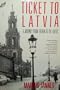 Ticket to Latvia: A Journey from Berlin to the Baltic (Owl Traveler)