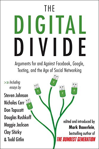 The Digital Divide: Arguments for and Against Facebook, Google, Texting, and the Age of Social Netwo rking